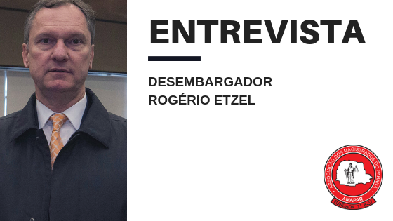 Desembargador Rogério Etzel fala sobre a carreira, futuro do TJ e o peso de envergar a toga no atual cenário político do País