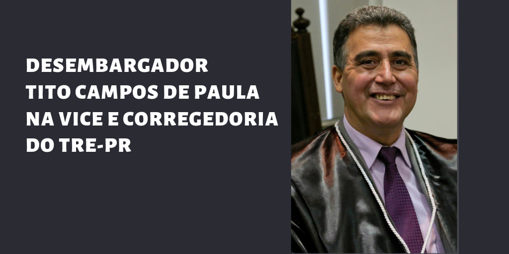 Desembargador Tito Campos de Paula é eleito para vice e corregedor do TRE-PR