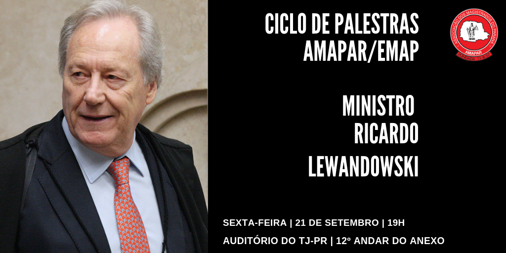 Ministro Ricardo Lewandowski participa na sexta-feira (21) do ciclo de palestras AMAPAR/EMAP 