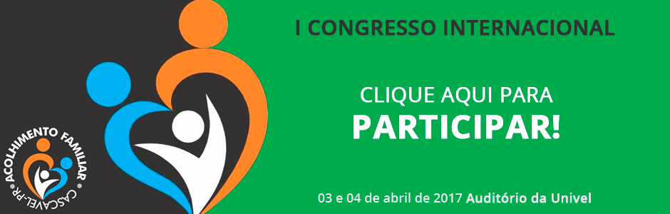 Cascavel sedia em abril o 1º Congresso Internacional de Acolhimento Familiar. Faça a sua inscrição!