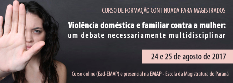 Inscrições para o curso sobre a violência doméstica e familiar contra a mulher, promovido pela CEVID/TJPR, em parceria com a EMAP, estão abertas até o dia 11