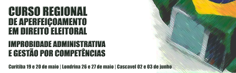 Curso de Direito Eleitoral, Gestão por Competência e Improbidade começa na segunda–feira (19), em Curitiba